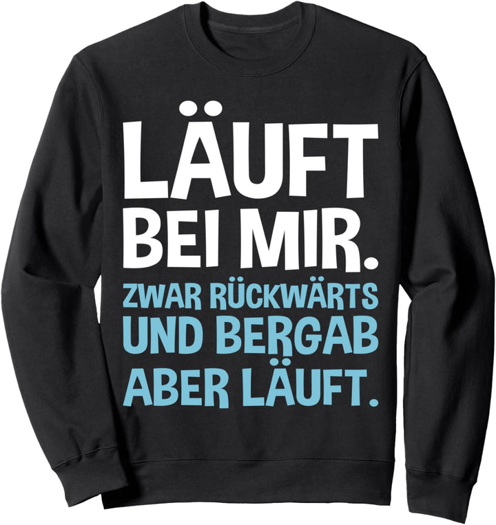 Lustiges - Läuft bei mir. Zwar rückwärts und bergab Sweatshirt