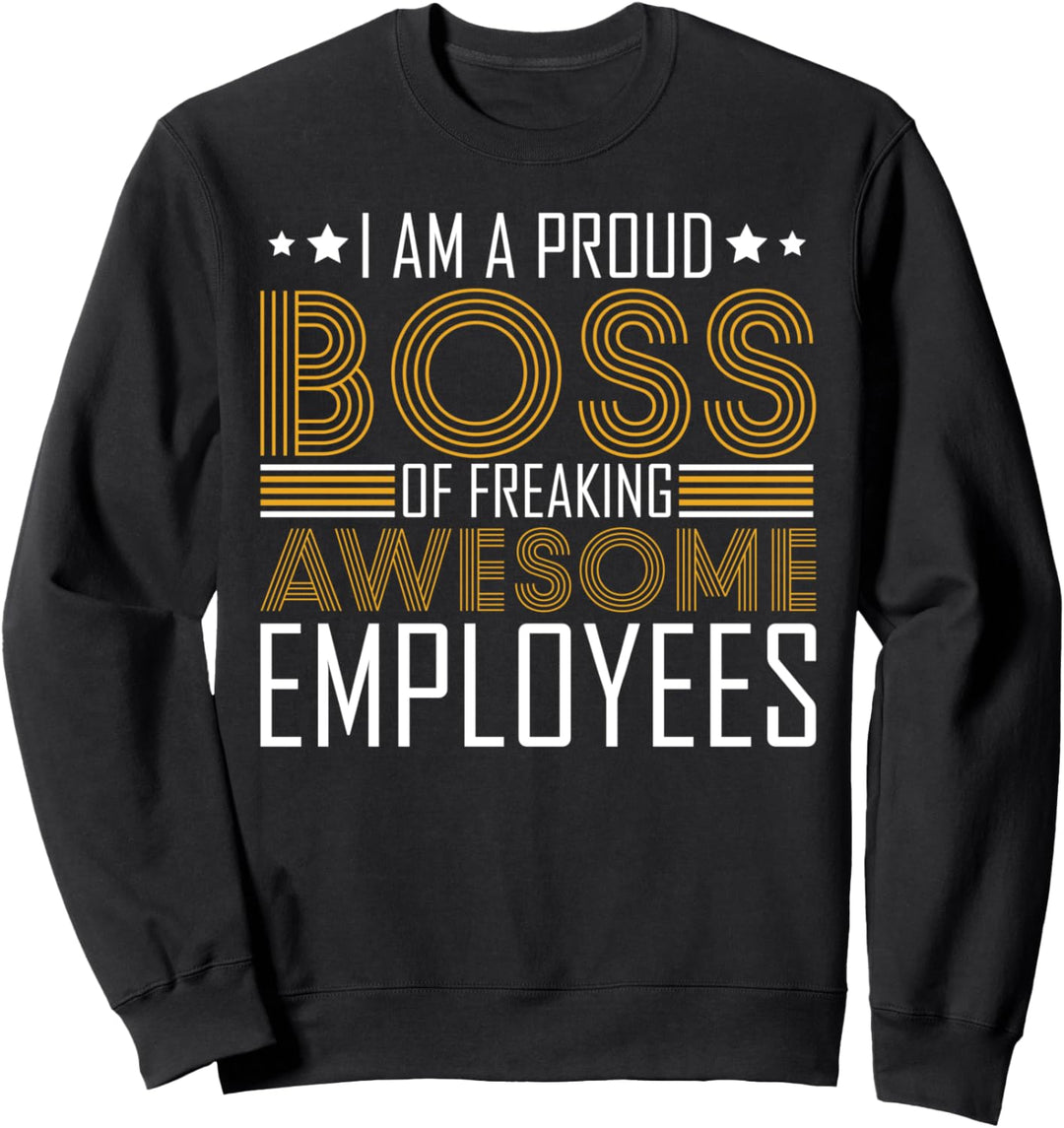 I Am A Proud Boss CEO Chef Unternehmer Startup Manager Sweatshirt