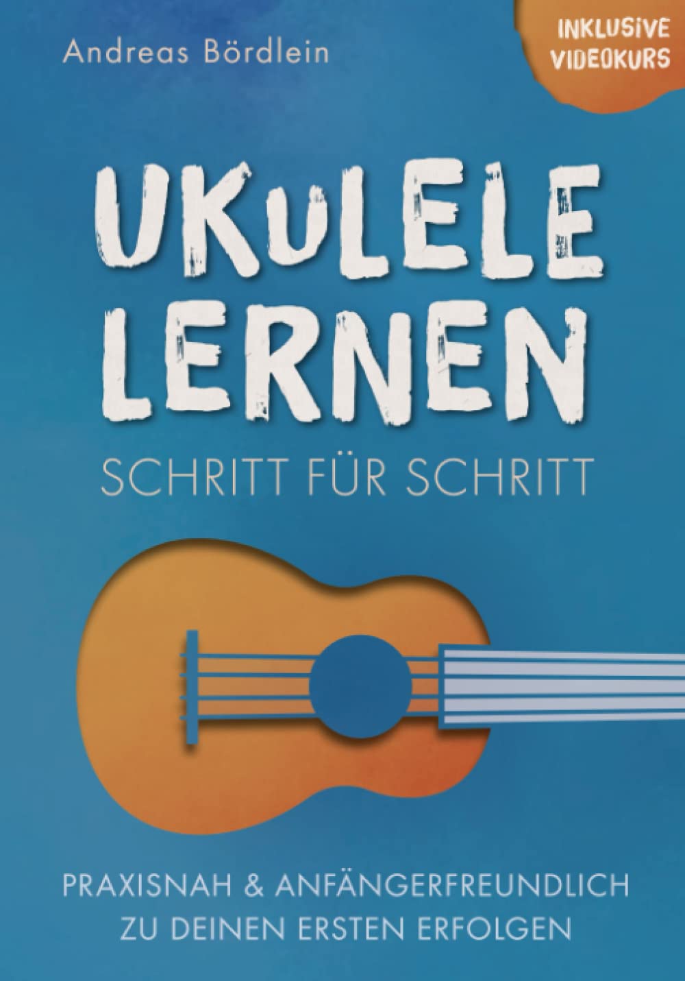 Ukulele lernen – Schritt für Schritt: Praxisnah und anfängerfreundlich zu deinen ersten Erfolgen, Ta