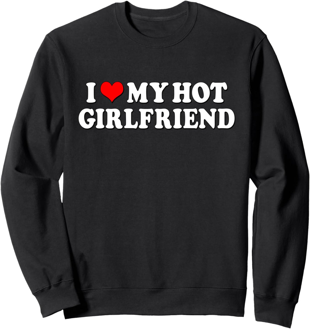 "I love my hot girlfriend I heart girlfriend Couple Matching Sweatshirt