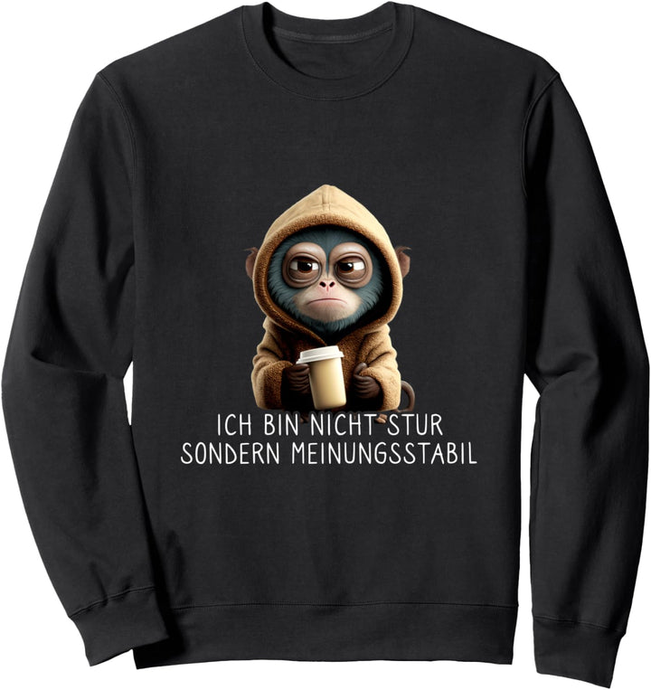 Affe Spruch Lustig Nicht Stur sondern Meinungsstabil Sweatshirt