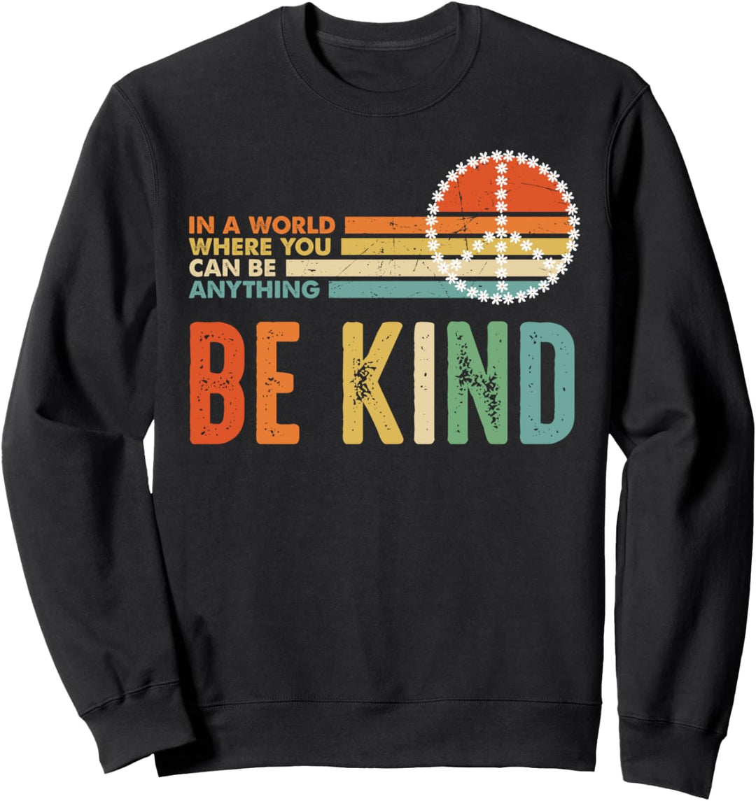 In A World Where You Can Be Anything Be Kind Sei freundlich Sweatshirt