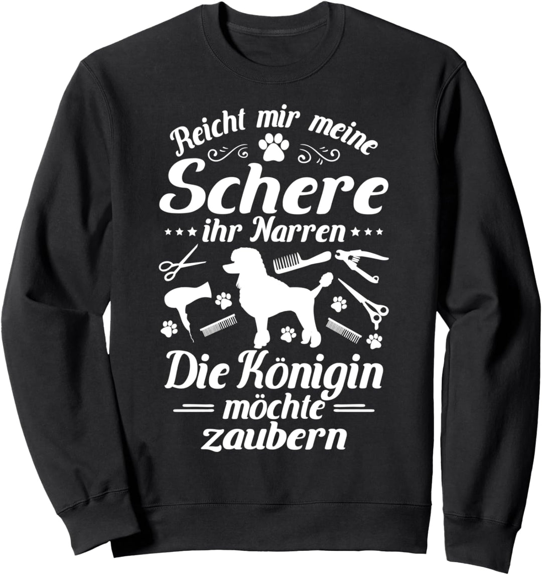Hundefrisör Die Königin Möchte Zaubern Hundefriseur Sweatshirt
