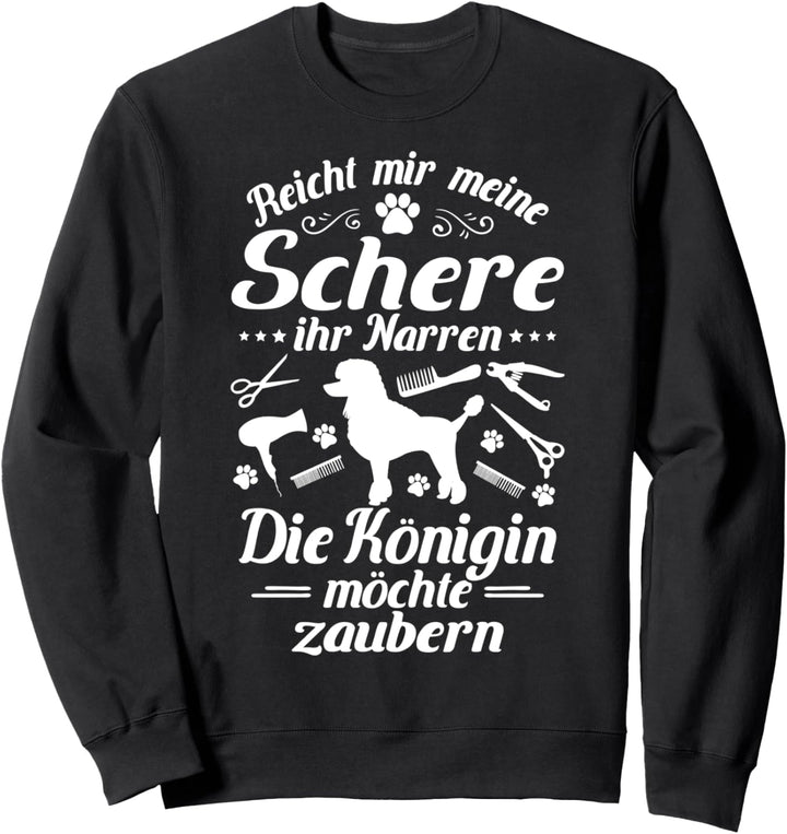 Hundefrisör Die Königin Möchte Zaubern Hundefriseur Sweatshirt