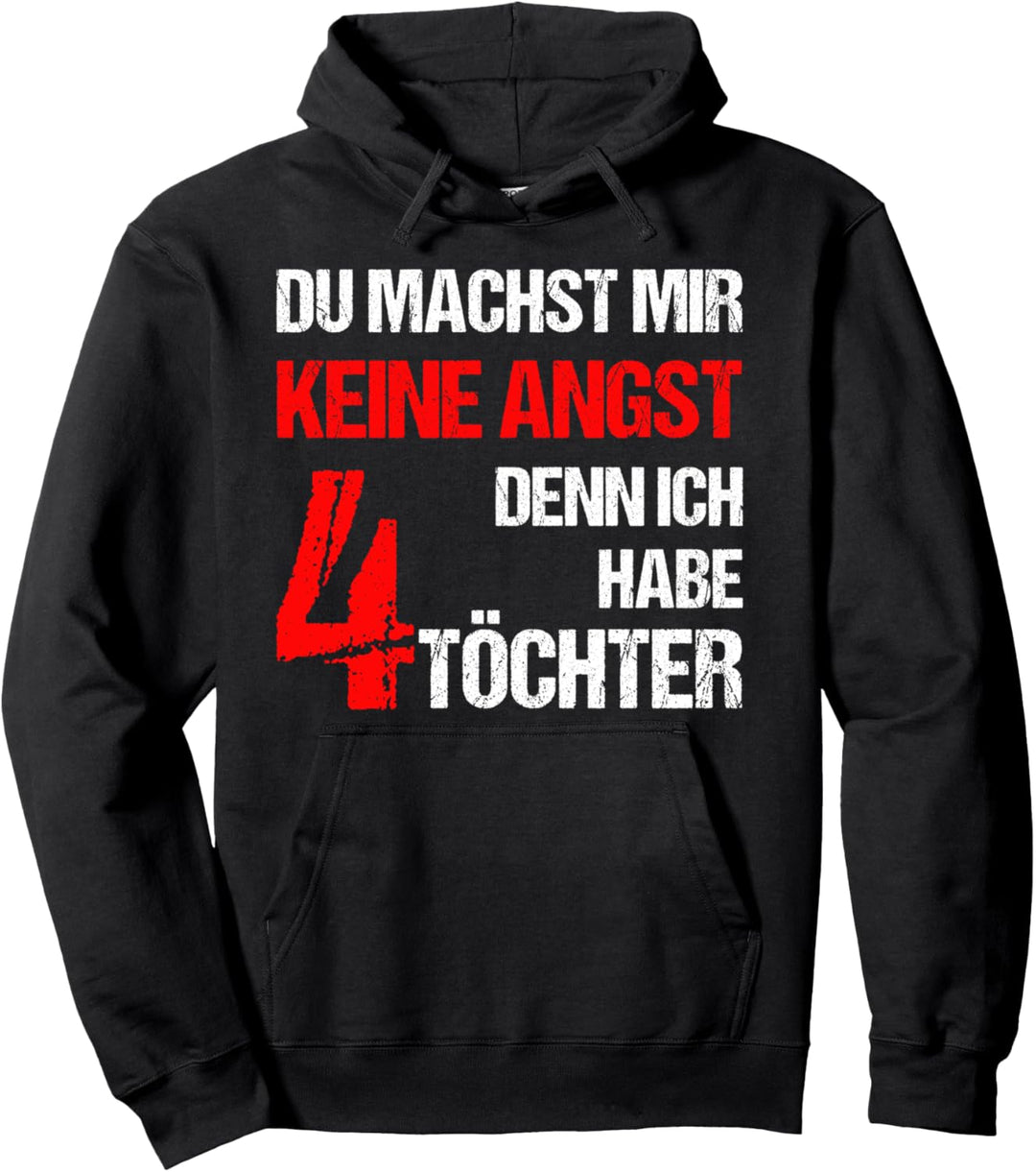 Du machst mir keine Angst Ich Habe 4 Töchter Vater Mutter Pullover Hoodie