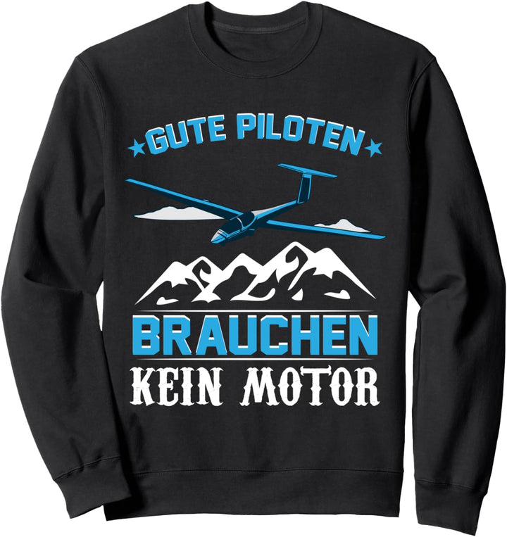 Segelflieger Segelflug Gute Piloten brauchen keinen Motor Sweatshirt