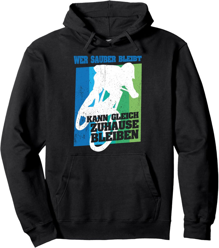 MTB Wer sauber bleibt kann gleich Zuhause bleibem Downhill Pullover Hoodie