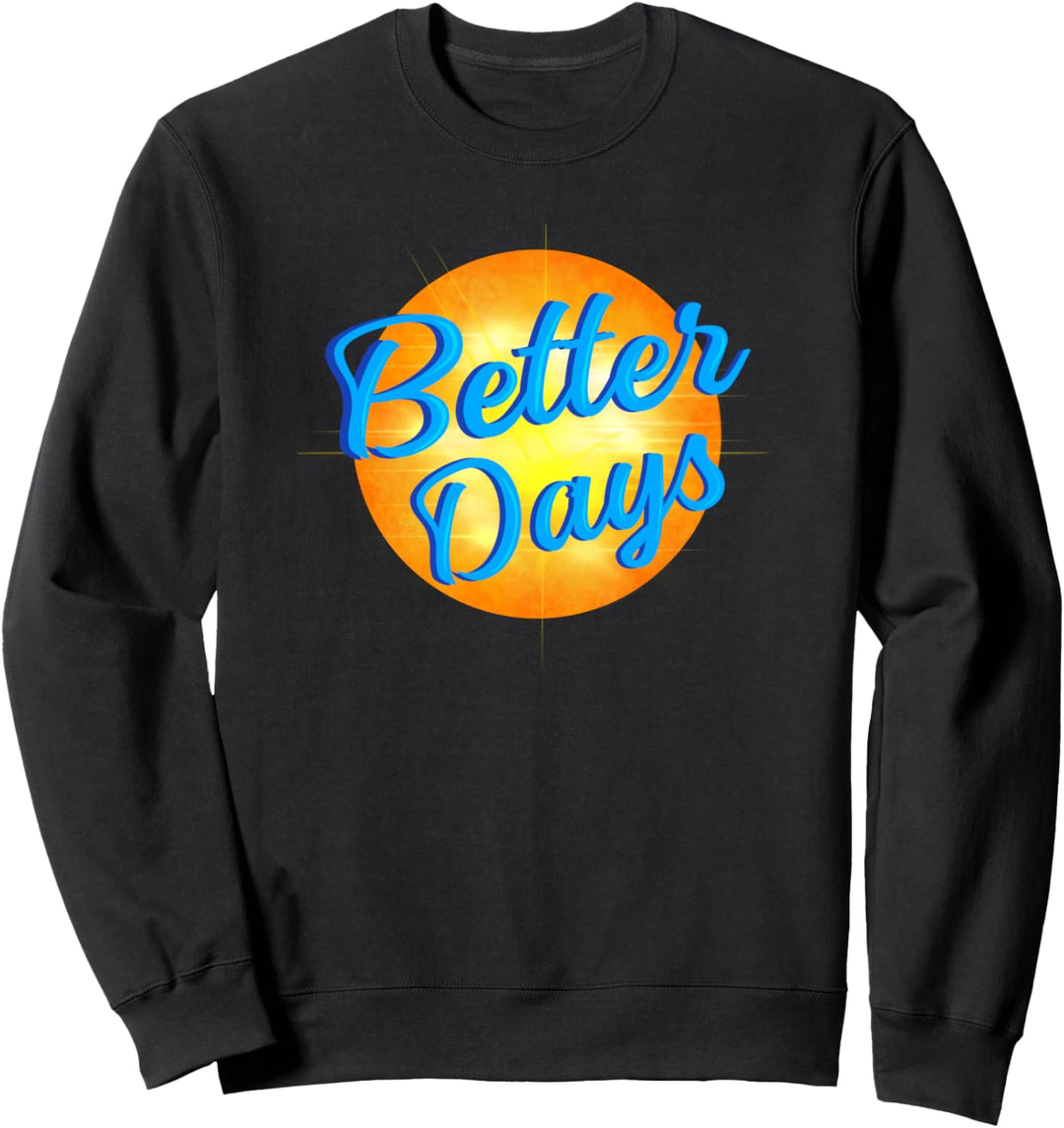 Motivierende Hoffnung, bessere Tage voranzubringen Sweatshirt