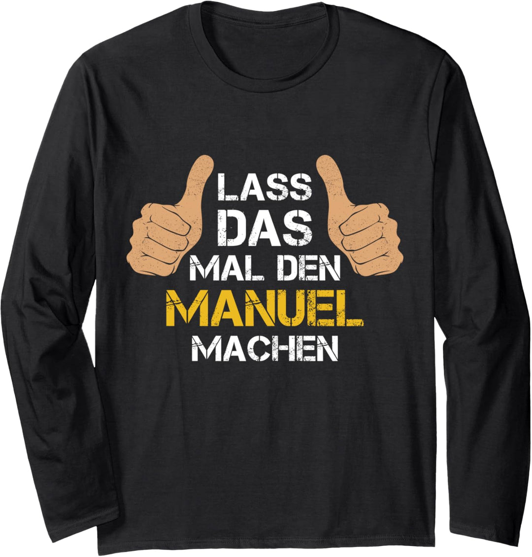Vorname Manuel - Lass das mal den Manuel machen Langarmshirt