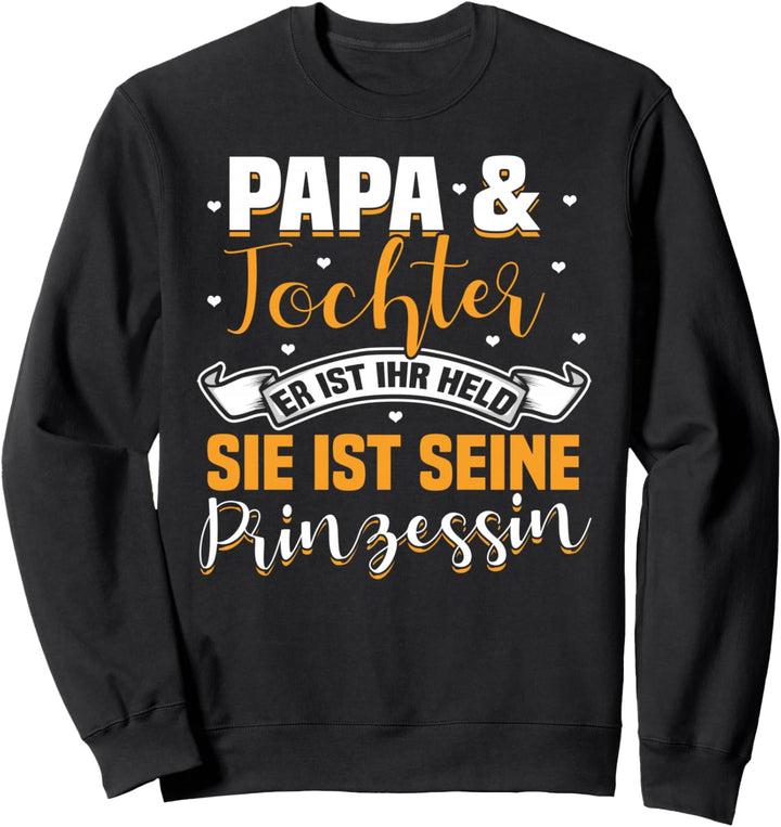Papa & Tochter Er ist ihr Held Sie ist seine Prinzessin Sweatshirt
