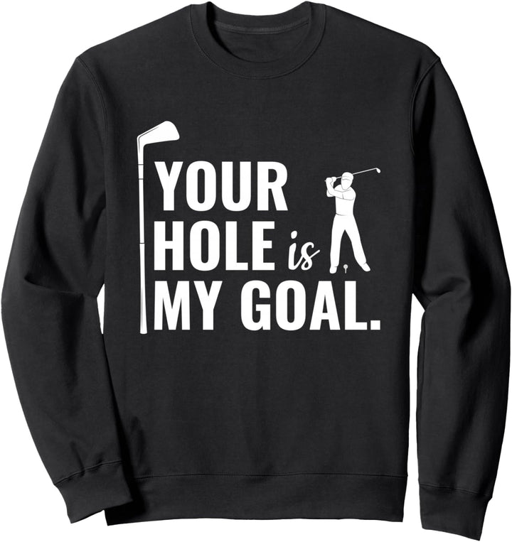 Ihr Loch ist mein Ziel. Lustiges Golf Geschenk Sweatshirt