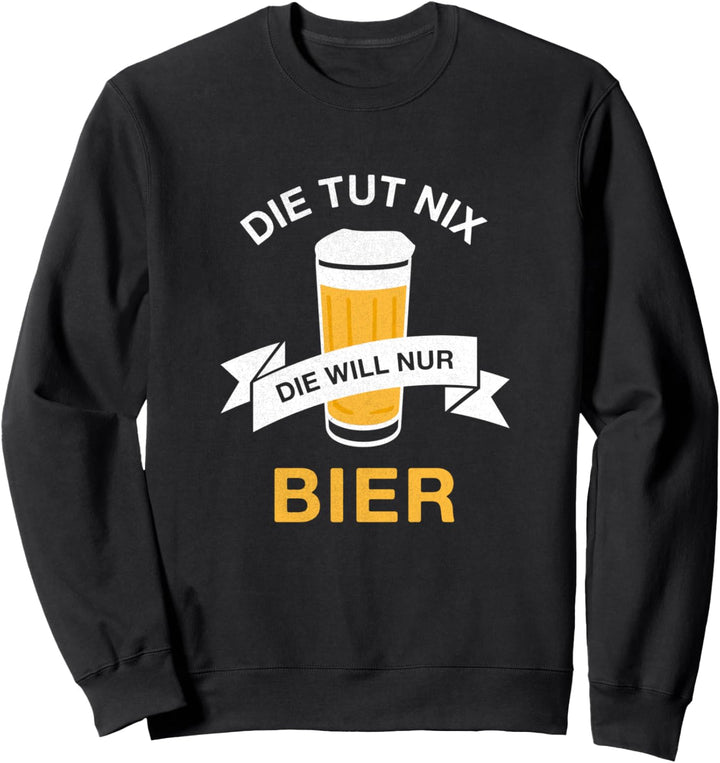 Die Tut nix die will nur Bier Saufen Junggesellenabschied Sweatshirt