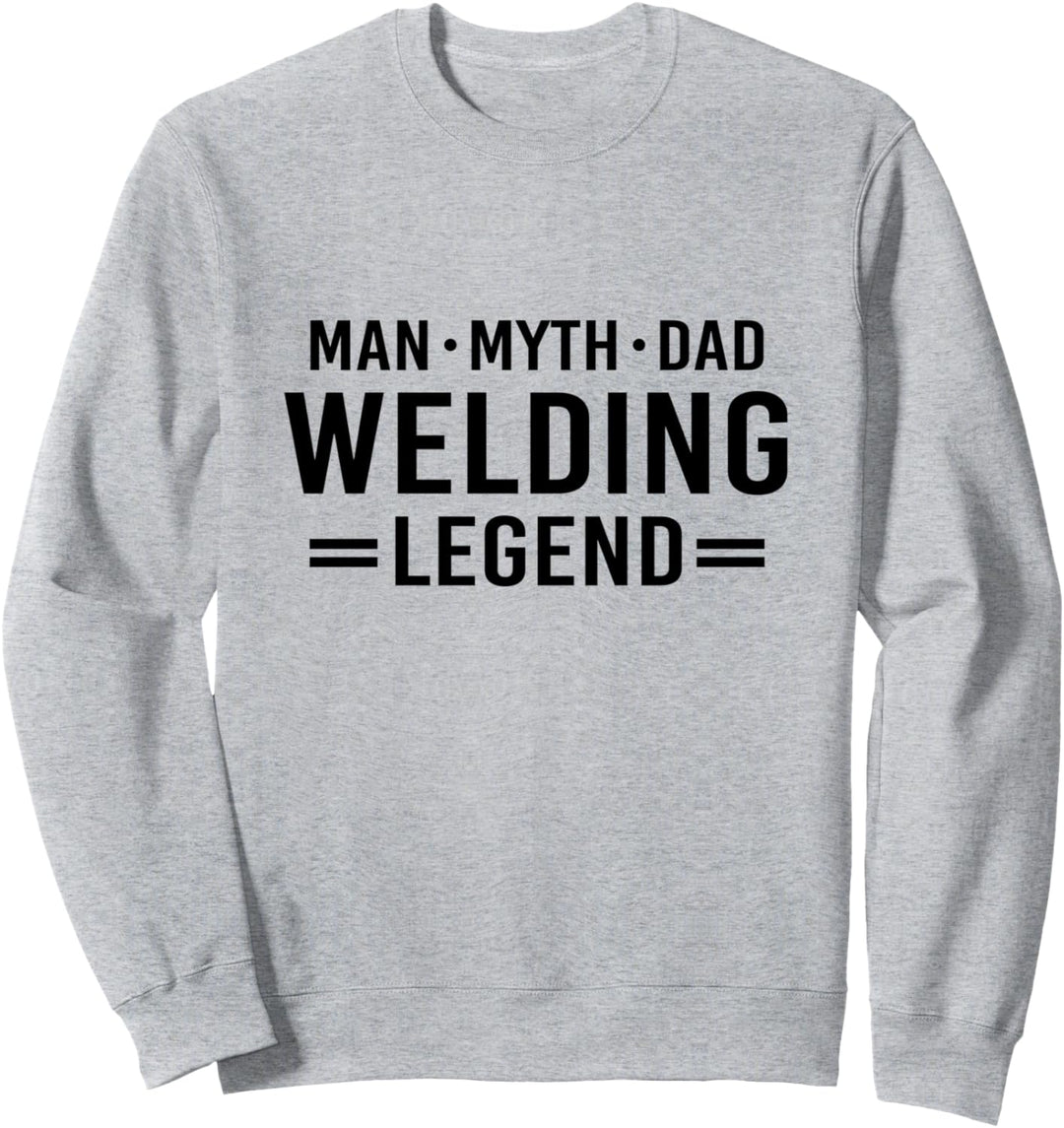 Man Myth Legend Dad Welder Sweatshirt