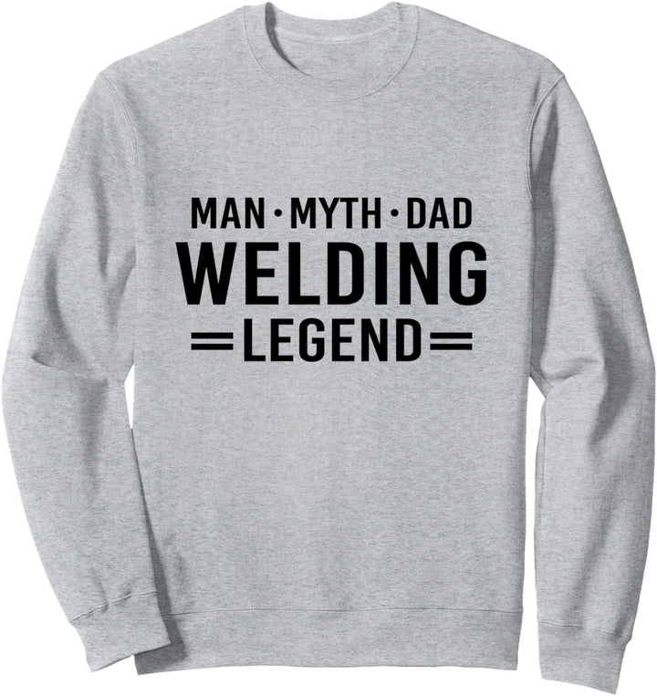 Man Myth Legend Dad Welder Sweatshirt