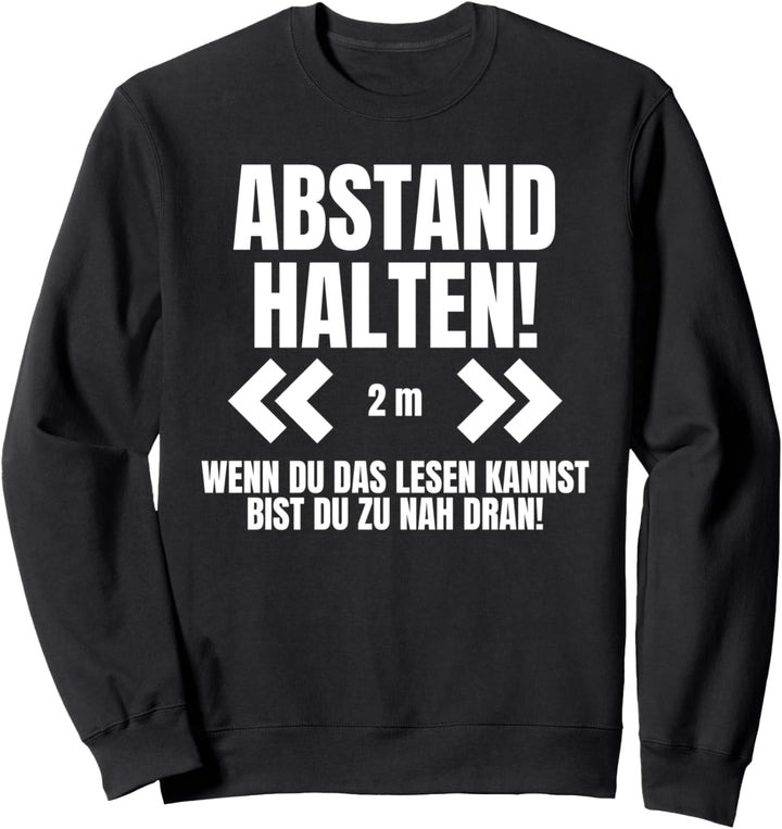 Abstand Halten wenn du das lesen kannst bist du zu nah dran! Sweatshirt