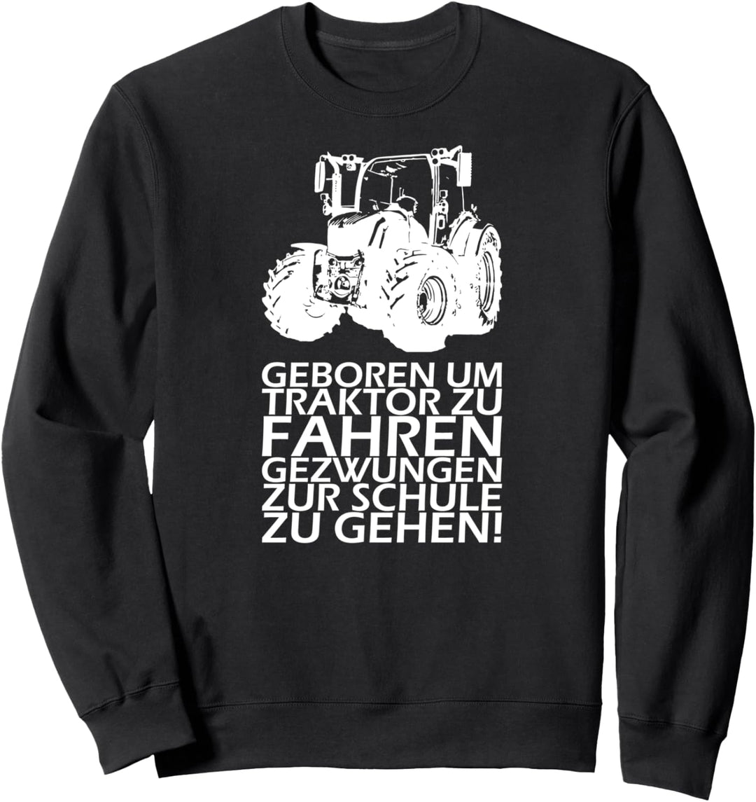 Geboren um Traktor zu Fahren gezwungen zur Schule zu gehen! Sweatshirt