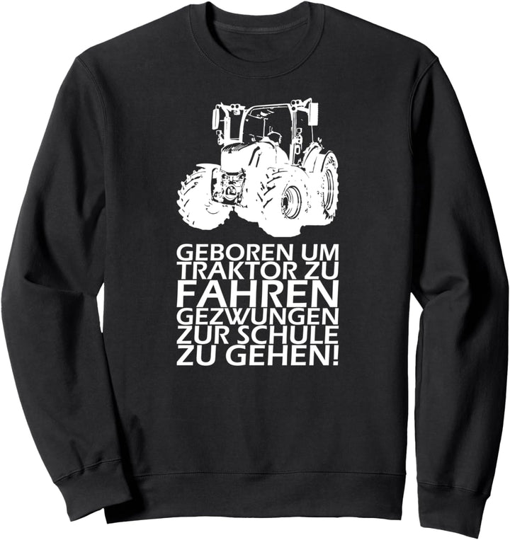 Geboren um Traktor zu Fahren gezwungen zur Schule zu gehen! Sweatshirt