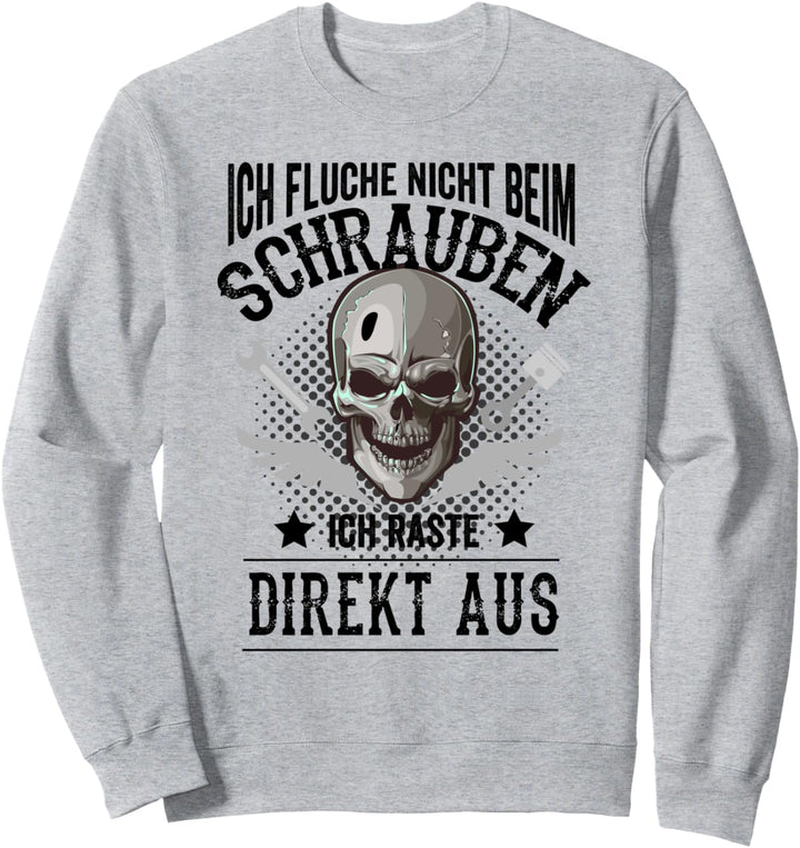 Ich fluche nicht beim Schrauben ich raste direkt aus Sweatshirt