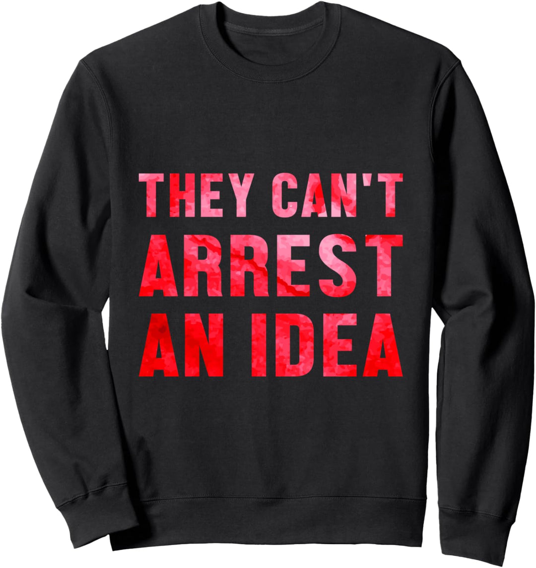 Sie Können Eine Idee Nicht Verhaften Protest Ideologie Sweatshirt