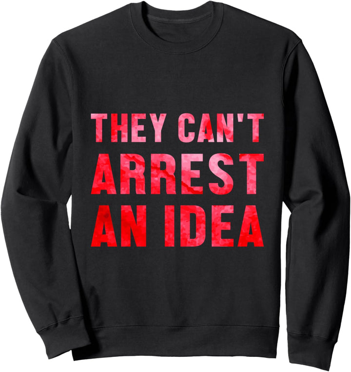 Sie Können Eine Idee Nicht Verhaften Protest Ideologie Sweatshirt