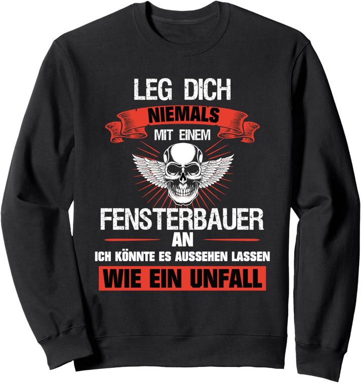 Leg dich niemals mit einem Fensterbauer an Sweatshirt