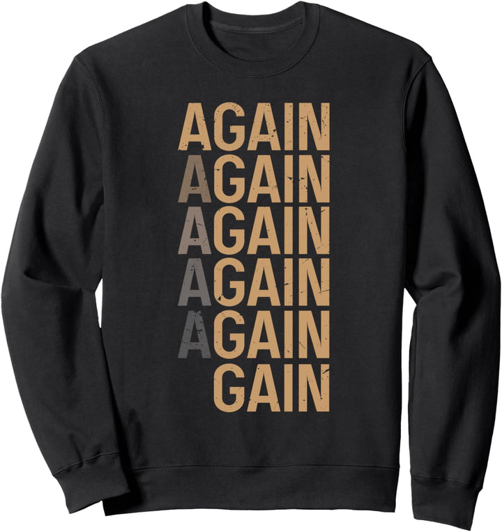 Again Again Again Gain - Motivational Gym Workout Sweatshirt