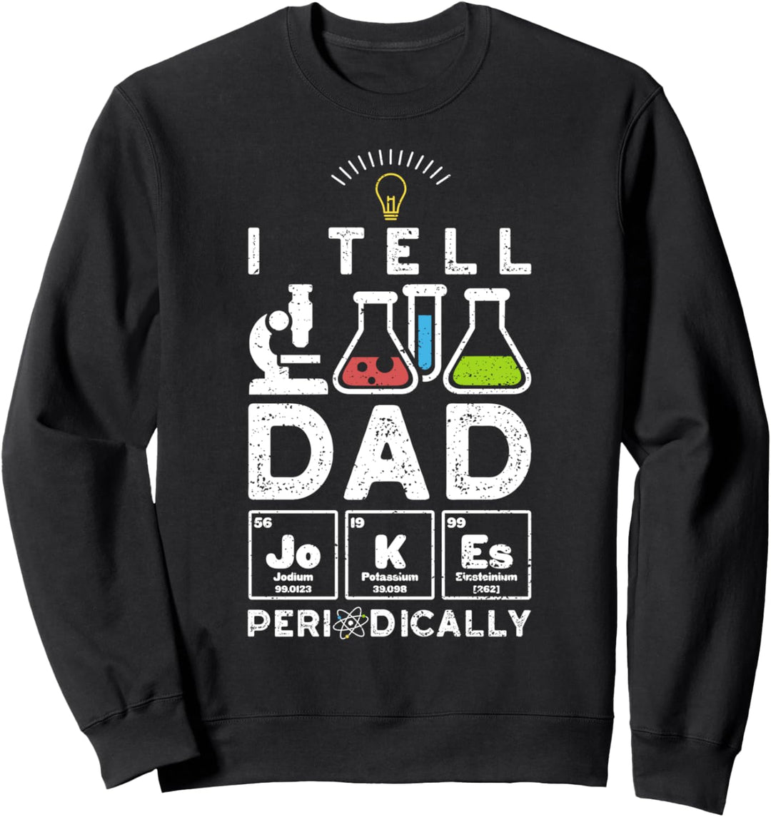 I Tell Dad JoKEs Periodically - Vatertag Naturwissenschaften Sweatshirt