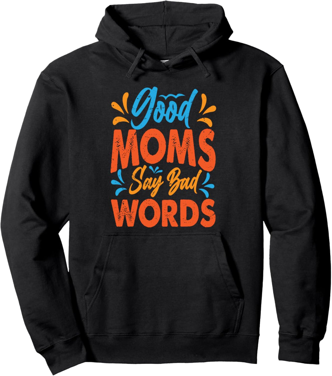 Good Moms Say Bad Words - Funny Mom Jokes - Sarkasm Pullover Hoodie