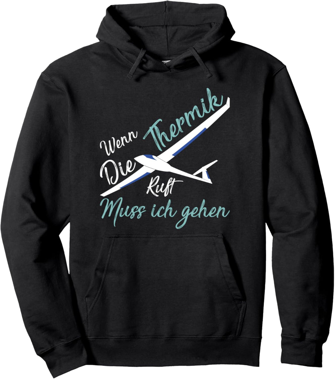 Wenn die Thermik ruft muss ich gehen Segelfliegen Pullover Hoodie