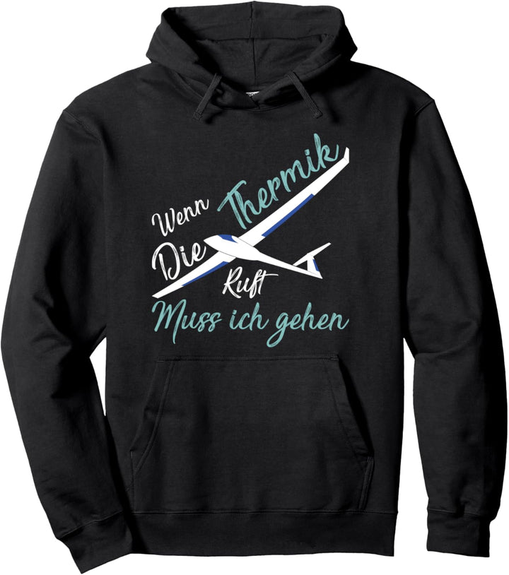 Wenn die Thermik ruft muss ich gehen Segelfliegen Pullover Hoodie