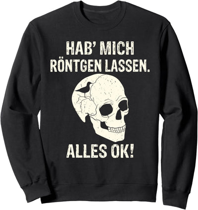 Hab mich röntgen lassen alles ok Vogel im Kopf Sweatshirt