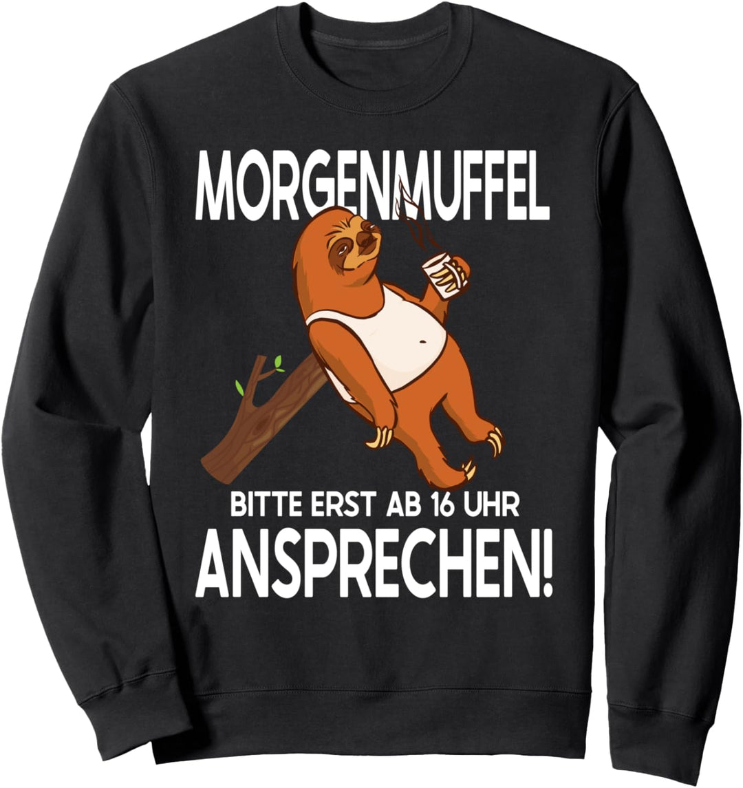 Morgenmuffel Bitte Erst Ab 16 Uhr Ansprechen Lustig Faultier Sweatshirt