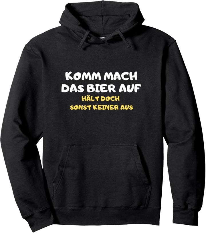 Komm mach das Bier auf hält doch sonst keiner aus Party Pullover Hoodie