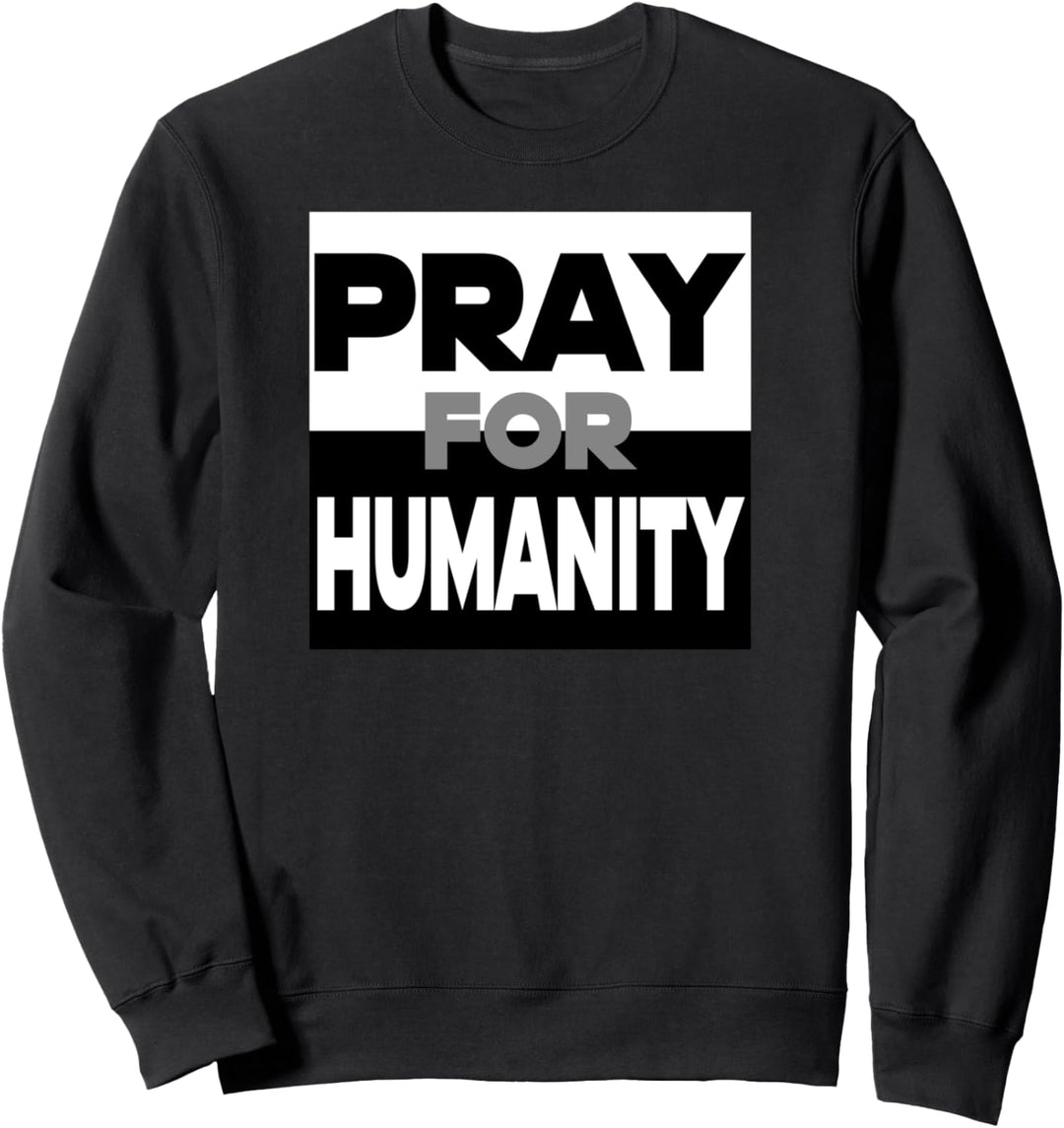 PRAY FOR HUMANITY Sweatshirt