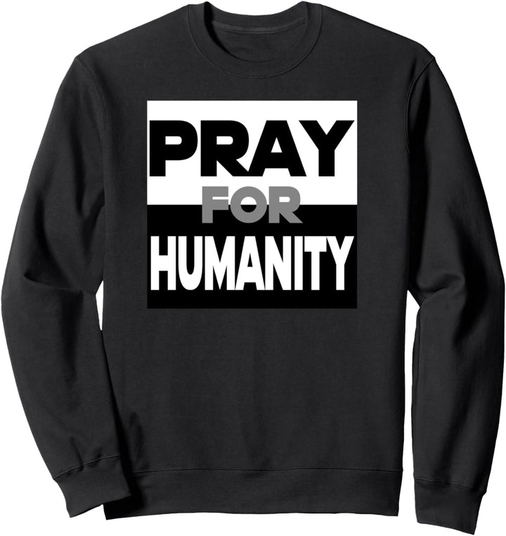 PRAY FOR HUMANITY Sweatshirt