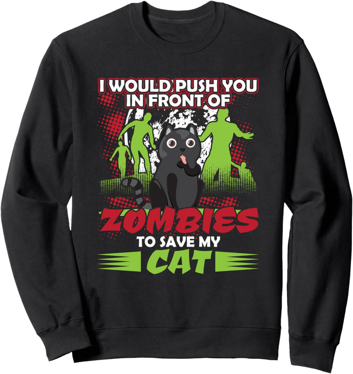 I Would Push You In Front Of Zombies To Save My Cat Sweatshirt