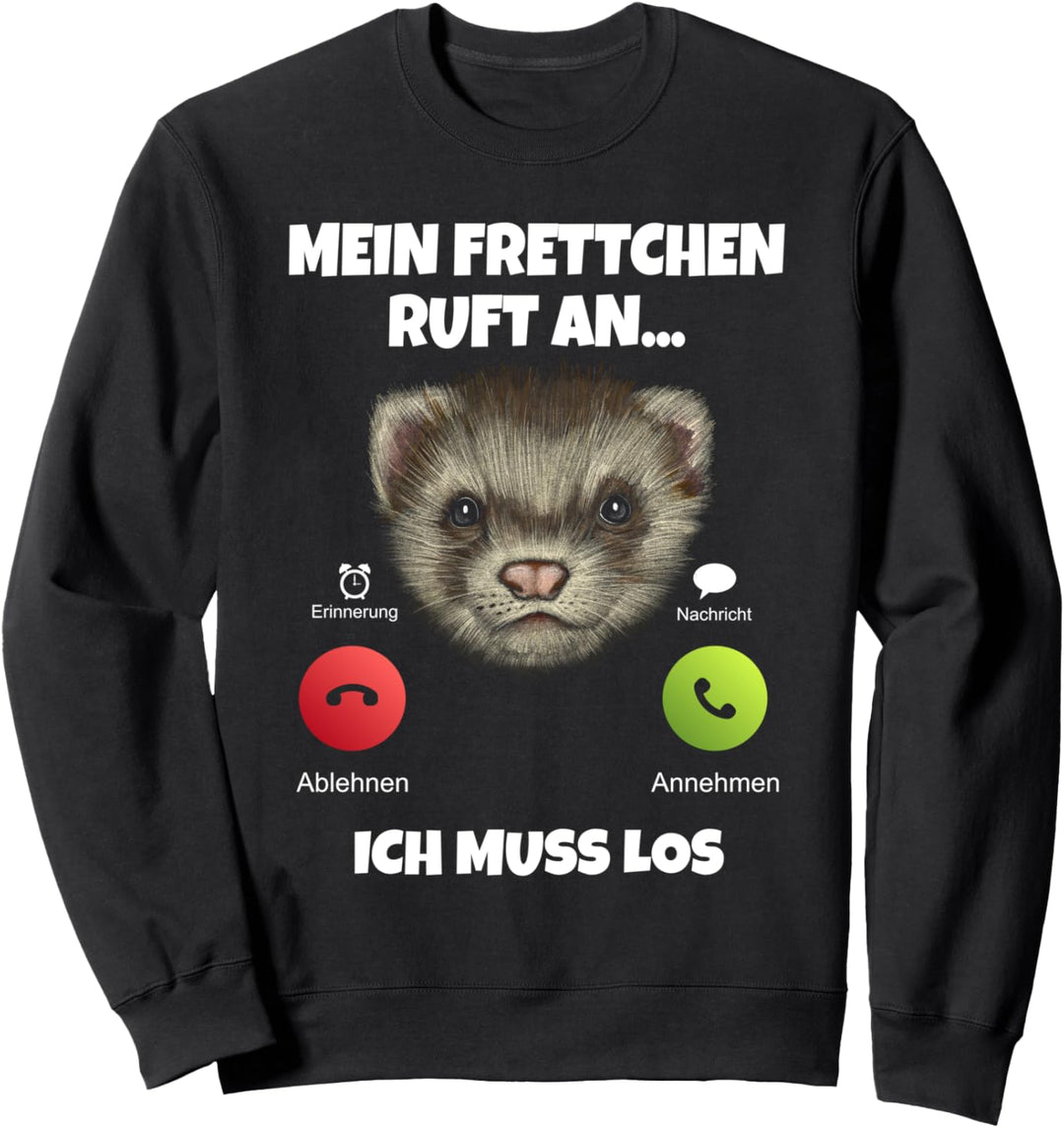 Mein Frettchen ruft an ich muss los Lustiges Frettchen Sweatshirt
