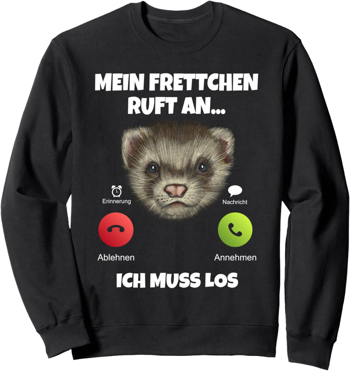 Mein Frettchen ruft an ich muss los Lustiges Frettchen Sweatshirt