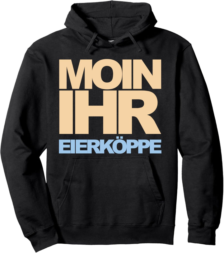 Moin ihr Eierköppe Nordsee Heimat Norddeutsche Ostsee Humor Pullover Hoodie