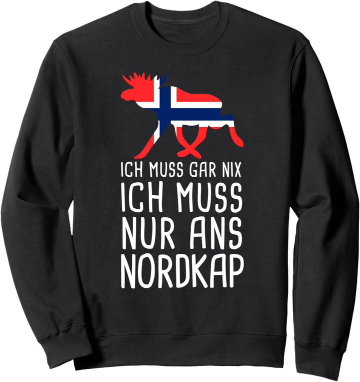 Ich Muss Gar Nix Ich Muss Nur Ans Nordkap Norwegen Norge Sweatshirt