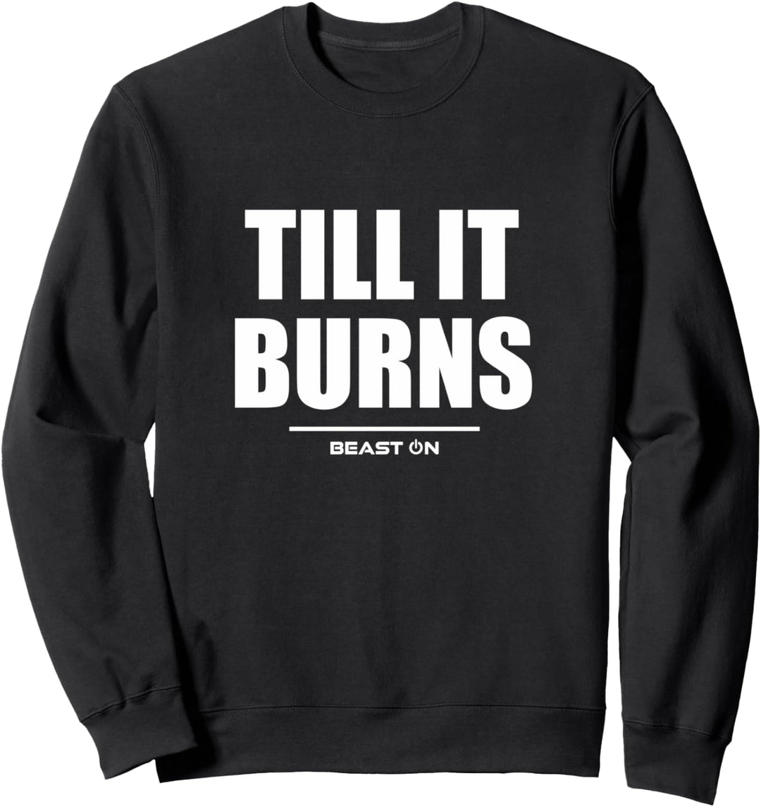 Till it Burns Bodybuilding Gains Gym Fitness Training Sweatshirt