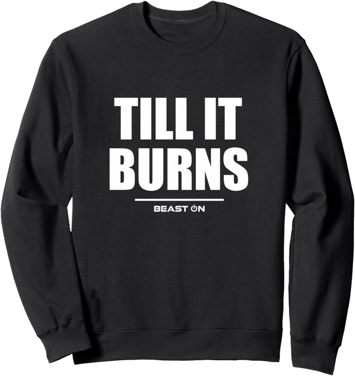 Till it Burns Bodybuilding Gains Gym Fitness Training Sweatshirt
