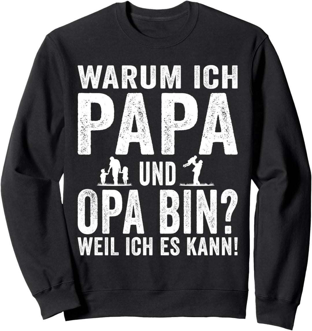 Warum ich Papa und Opa bin weil ich es kann - Opa Grossvater Sweatshirt