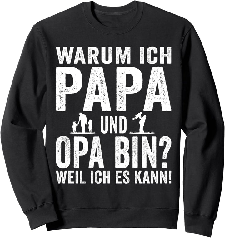 Warum ich Papa und Opa bin weil ich es kann - Opa Grossvater Sweatshirt