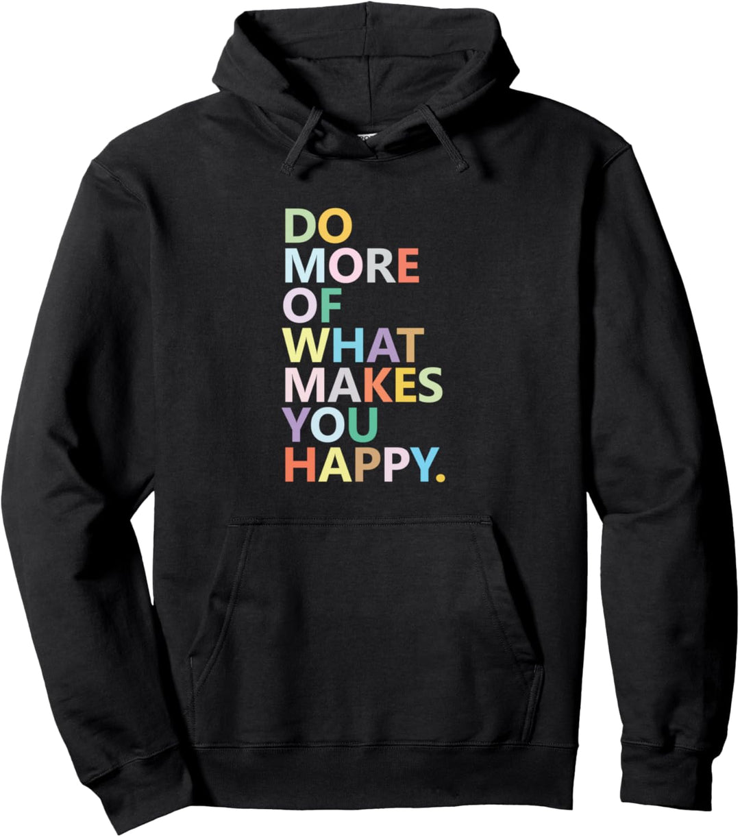 Women's Fun Do More of What Makes You Happy. Pullover Hoodie