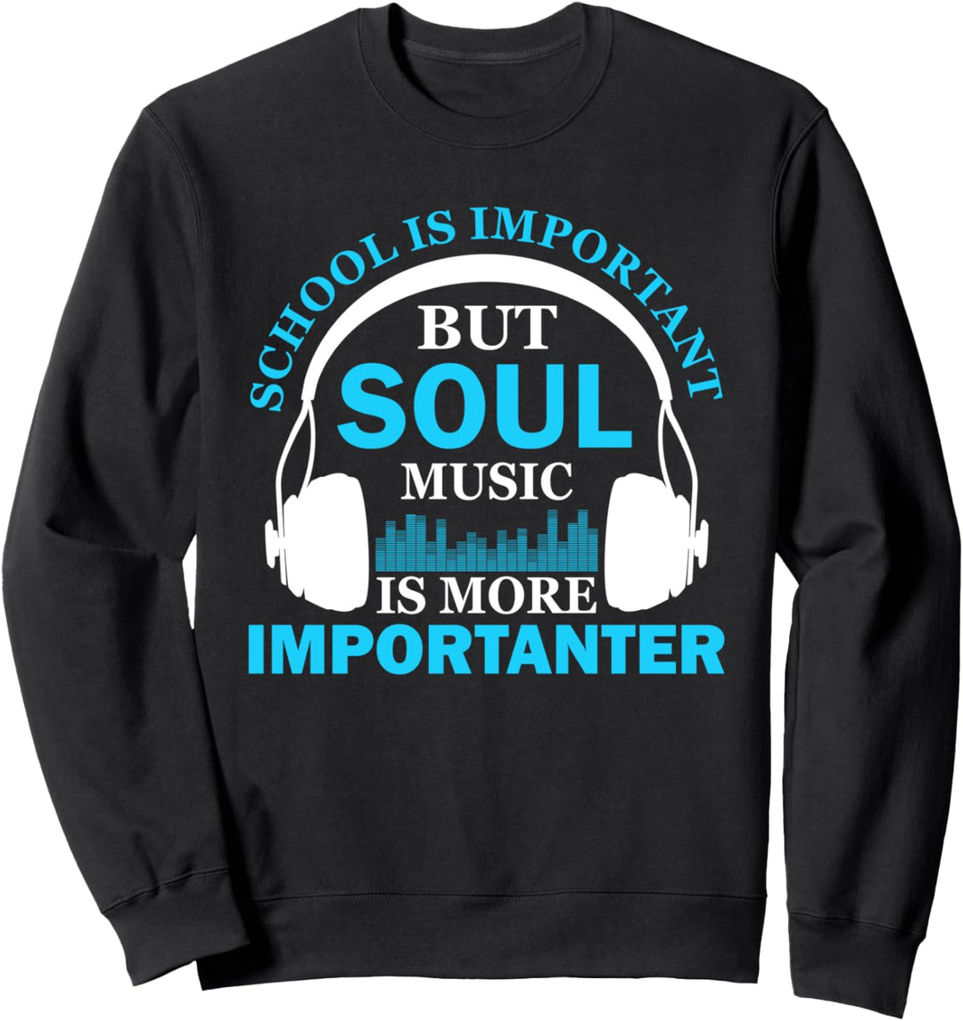 School is Important but Soul Music is More Importanter Funny Sweatshirt