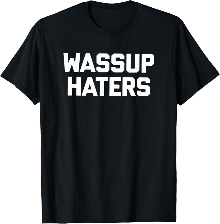 Wassup Haters T-Shirt Lustiger Spruch sarkastisch Neuheit cool T-Shirt