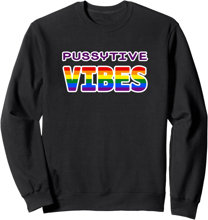 Pussytive Vibes LGBT Queer Lesbisch Gay Schwul Regenbogen Sweatshirt