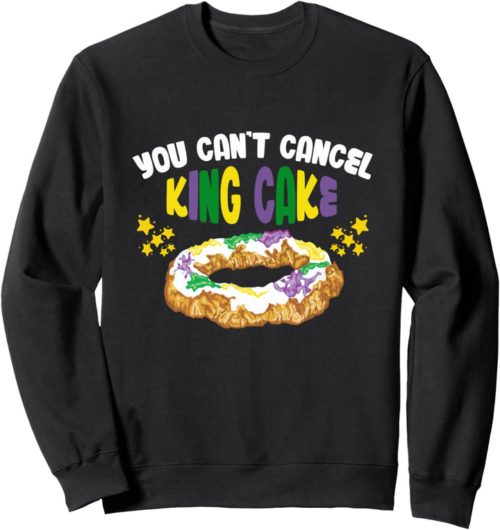 You Can't Cancel King Cake Funny Mardi Gras Day Gift Sweatshirt