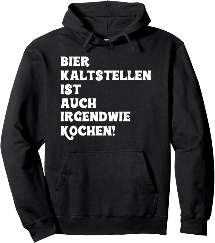 Bier kaltstellen ist auch irgendwie kochen, saufen, Party Pullover Hoodie